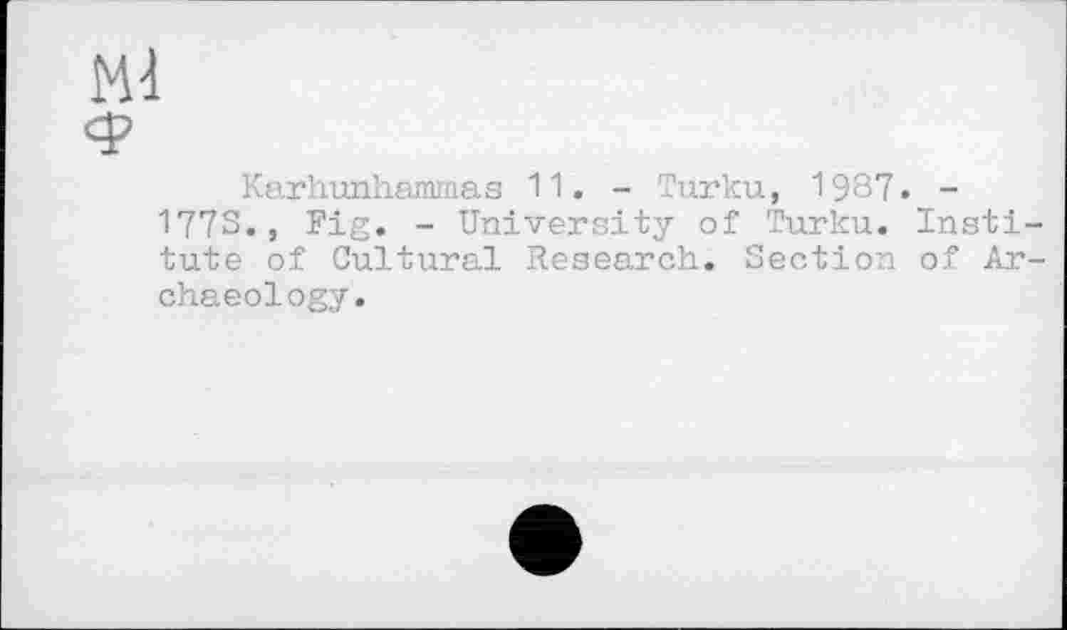 ﻿Karhunhammas 11. - Turku, 1987. -
1773., Fig. - University of Turku. Insti tute of Cultural Research. Section of Ar chaeology.